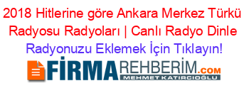 2018+Hitlerine+göre+Ankara+Merkez+Türkü+Radyosu+Radyoları+|+Canlı+Radyo+Dinle Radyonuzu+Eklemek+İçin+Tıklayın!